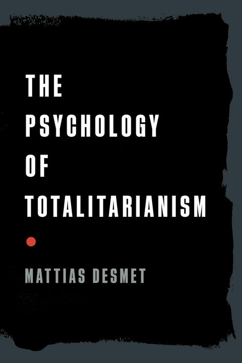 THE PSYCHOLOGY OF TOTALITARIANISM - DESMET. MATTIAS
